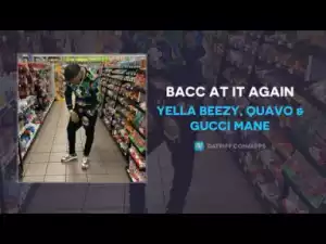 Yella Beezy, Quavo X Gucci Mane - Bacc At It Again